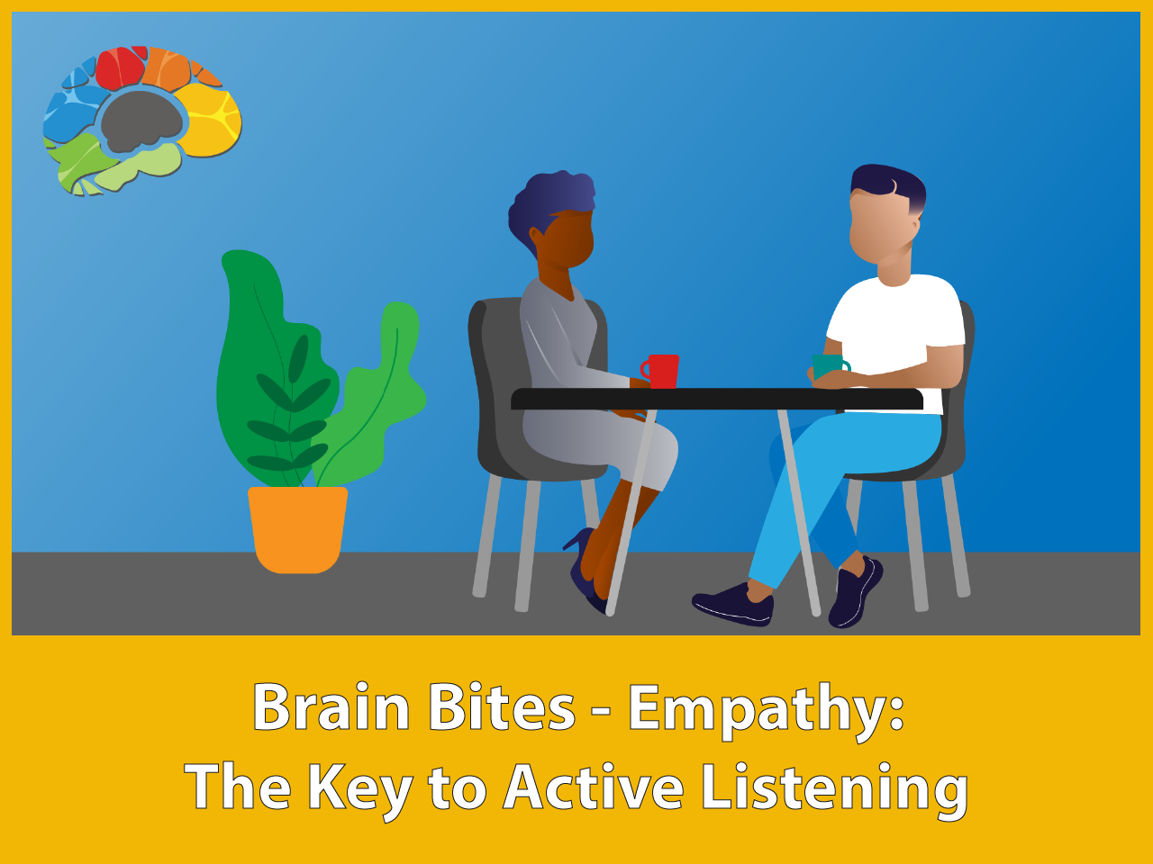 Brain Bites – Empathy:  The Key to Active Listening