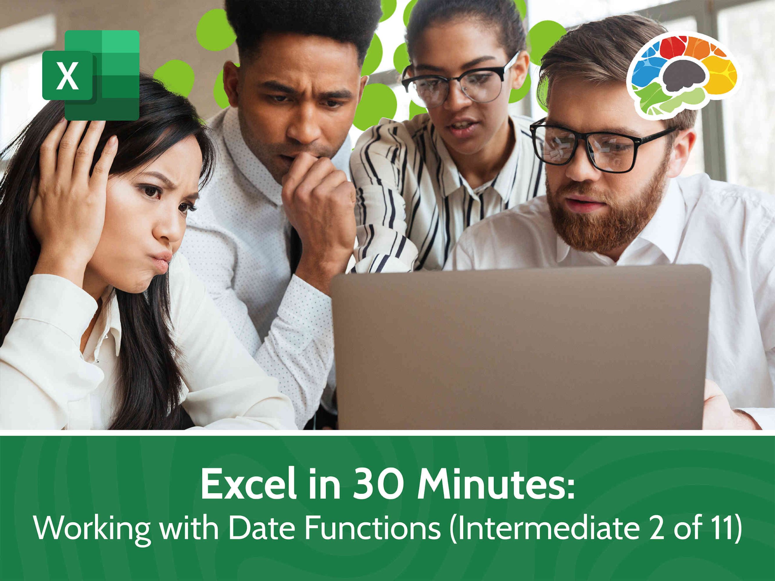 Part 2:  Excel in 30 Minutes – Intermediate – Working with Date Functions